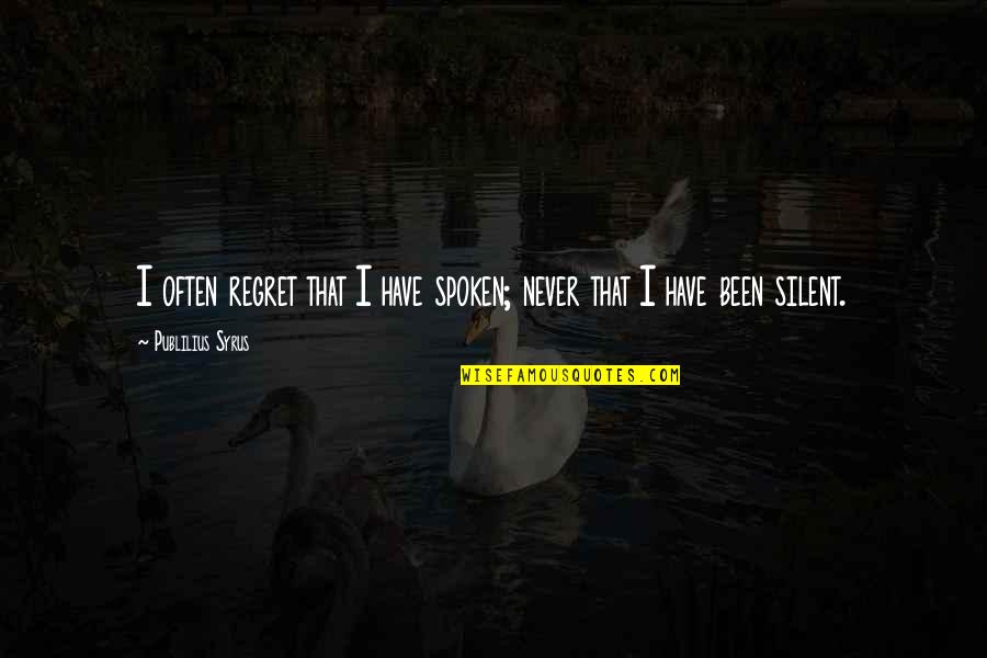 Mauern Steine Quotes By Publilius Syrus: I often regret that I have spoken; never Mauern Steine Quotes By Publilius Syrus: I often regret that I have spoken; never