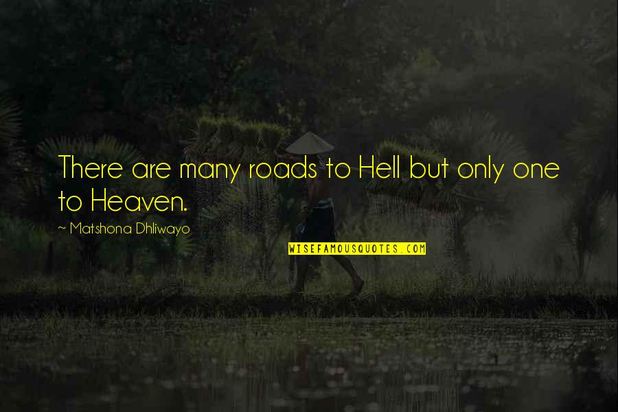 Mauernutfr Sen Quotes By Matshona Dhliwayo: There are many roads to Hell but only Mauernutfr Sen Quotes By Matshona Dhliwayo: There are many roads to Hell but only