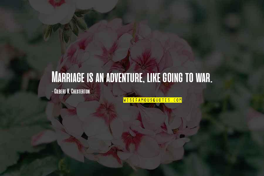 Mauers Grocery Quotes By Gilbert K. Chesterton: Marriage is an adventure, like going to war.