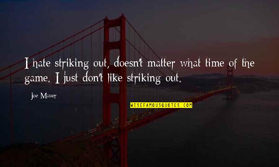 Mauer's Quotes By Joe Mauer: I hate striking out, doesn't matter what time Mauer's Quotes By Joe Mauer: I hate striking out, doesn't matter what time