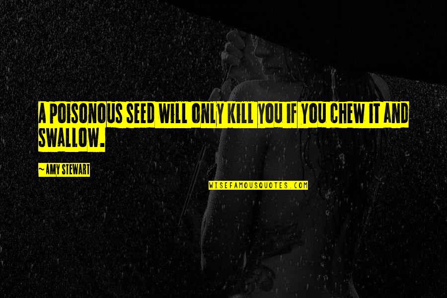 Mauger Givnish Quotes By Amy Stewart: A poisonous seed will only kill you if