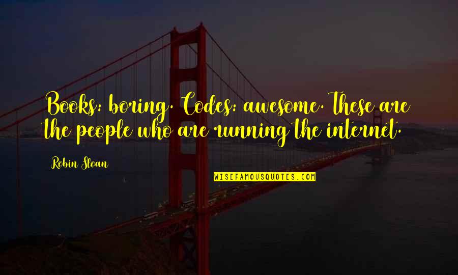 Maugersbury Quotes By Robin Sloan: Books: boring. Codes: awesome. These are the people