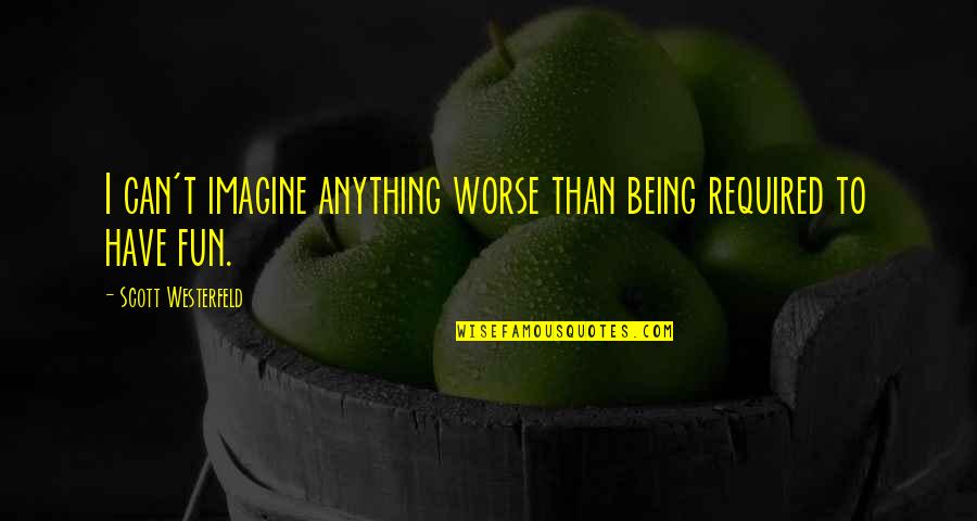 Maugham Character Quotes By Scott Westerfeld: I can't imagine anything worse than being required Maugham Character Quotes By Scott Westerfeld: I can't imagine anything worse than being required