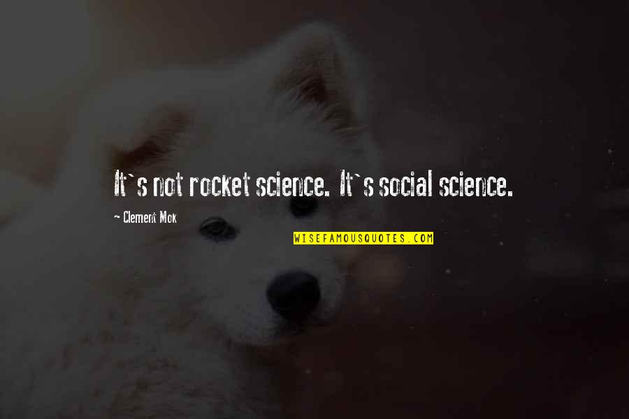 Maugham Pronunciation Quotes By Clement Mok: It's not rocket science. It's social science.