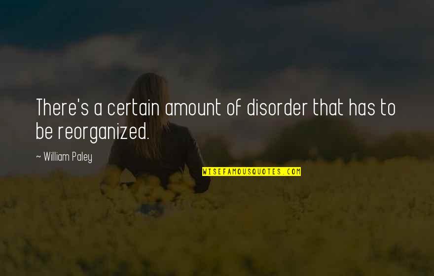 Maugham Pronunciation Quotes By William Paley: There's a certain amount of disorder that has