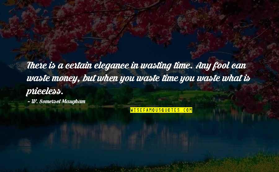 Maugham Quotes By W. Somerset Maugham: There is a certain elegance in wasting time.