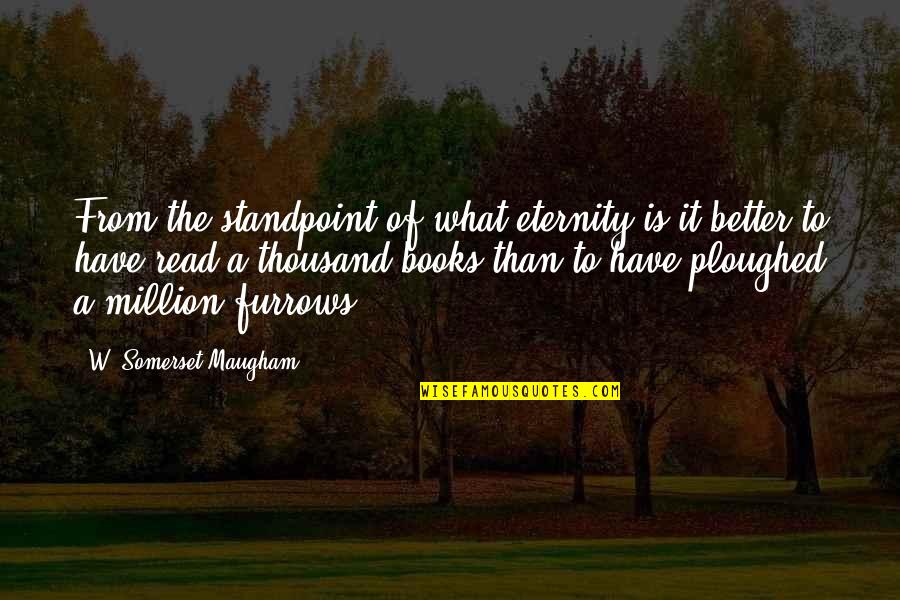 Maugham Quotes By W. Somerset Maugham: From the standpoint of what eternity is it