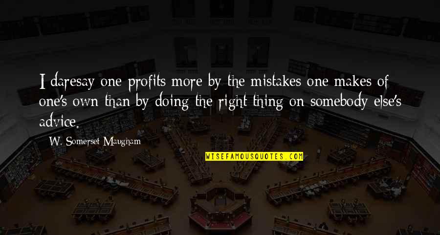 Maugham's Quotes By W. Somerset Maugham: I daresay one profits more by the mistakes