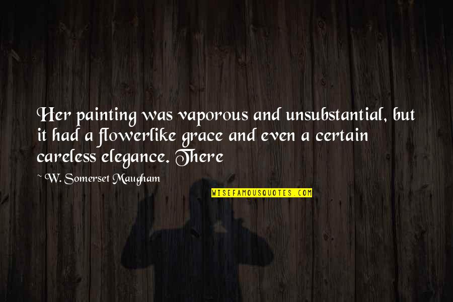 Maugham's Quotes By W. Somerset Maugham: Her painting was vaporous and unsubstantial, but it