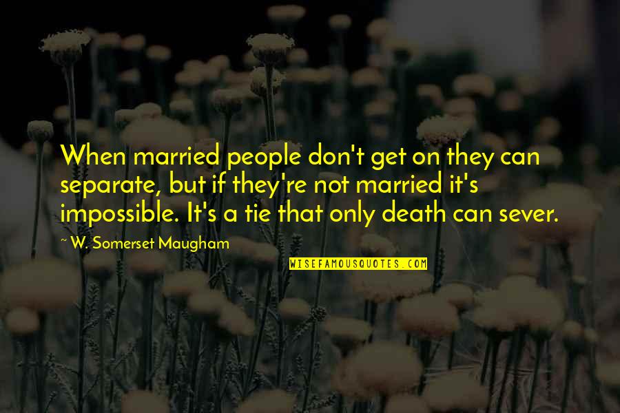 Maugham's Quotes By W. Somerset Maugham: When married people don't get on they can