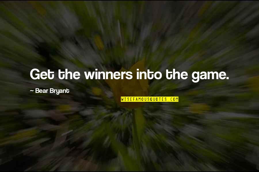 Maughon Robert Quotes By Bear Bryant: Get the winners into the game.