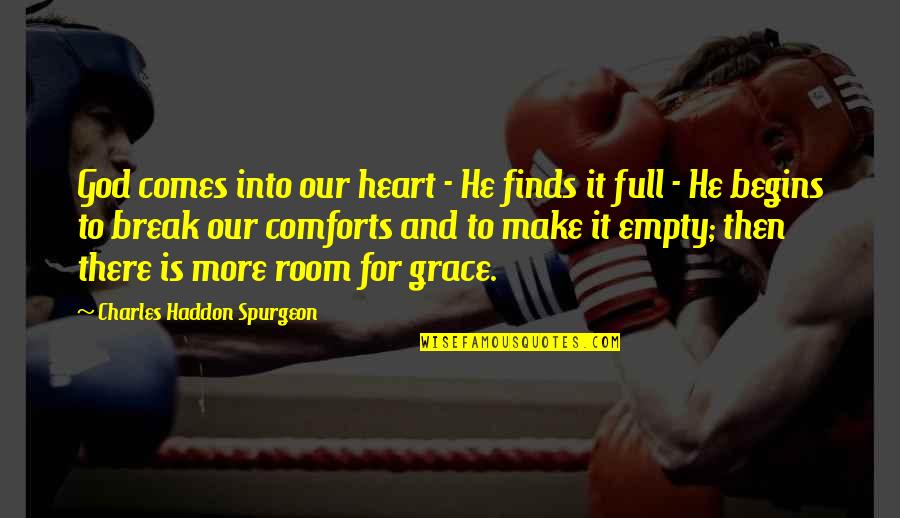 Maughons Quotes By Charles Haddon Spurgeon: God comes into our heart - He finds