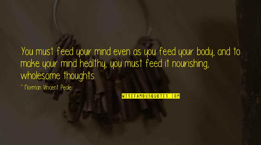 Maui Derm Summer 2017 Quotes By Norman Vincent Peale: You must feed your mind even as you