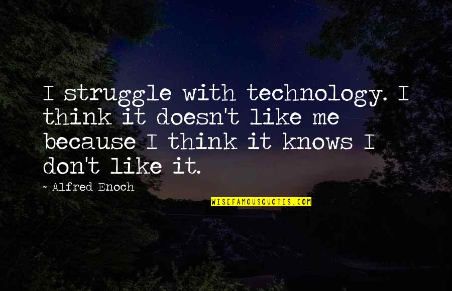 Maui Fever Quotes By Alfred Enoch: I struggle with technology. I think it doesn't
