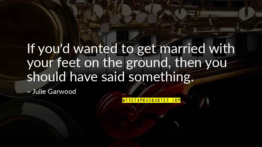 Mauka Mauka Quotes By Julie Garwood: If you'd wanted to get married with your