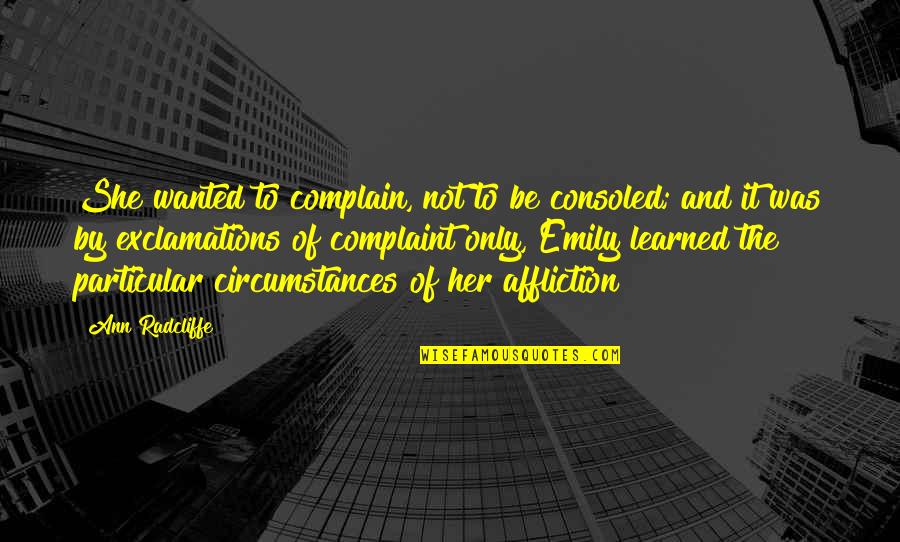 Maula Jatt Quotes By Ann Radcliffe: She wanted to complain, not to be consoled;