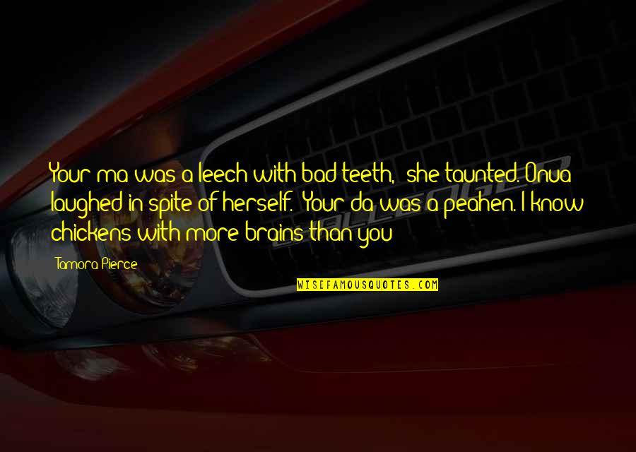 Maula Quotes By Tamora Pierce: Your ma was a leech with bad teeth," Maula Quotes By Tamora Pierce: Your ma was a leech with bad teeth,"