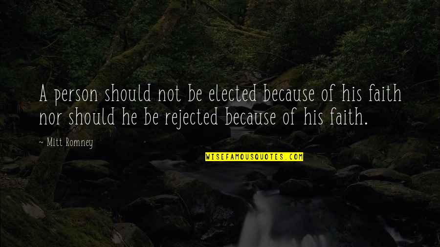Maulana Jalaluddin Rumi Quotes By Mitt Romney: A person should not be elected because of Maulana Jalaluddin Rumi Quotes By Mitt Romney: A person should not be elected because of