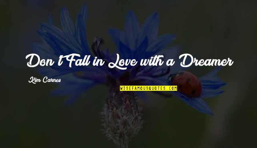 Maulana Tariq Jameel Urdu Quotes By Kim Carnes: Don't Fall in Love with a Dreamer