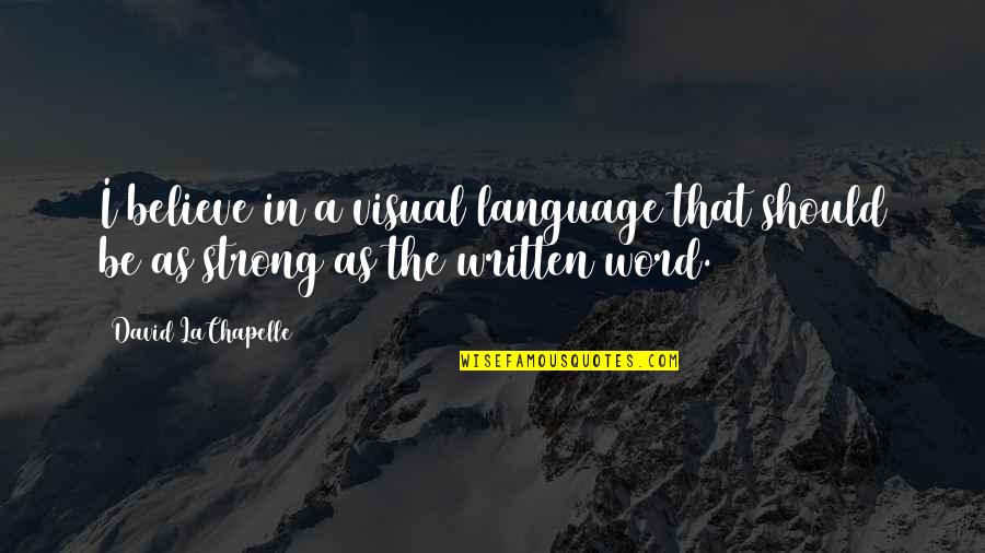 Maulana Thanvi Quotes By David LaChapelle: I believe in a visual language that should Maulana Thanvi Quotes By David LaChapelle: I believe in a visual language that should
