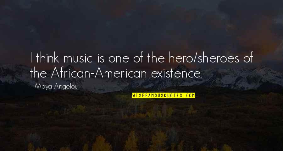 Maulding Associates Quotes By Maya Angelou: I think music is one of the hero/sheroes