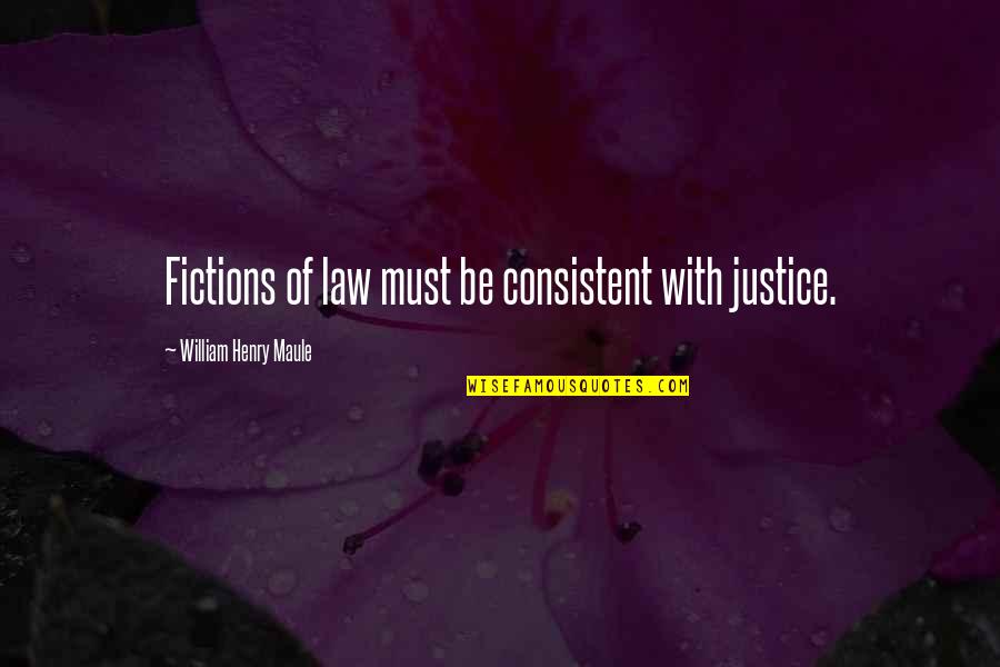 Maule Quotes By William Henry Maule: Fictions of law must be consistent with justice.
