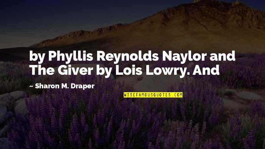 Mauler Quotes By Sharon M. Draper: by Phyllis Reynolds Naylor and The Giver by