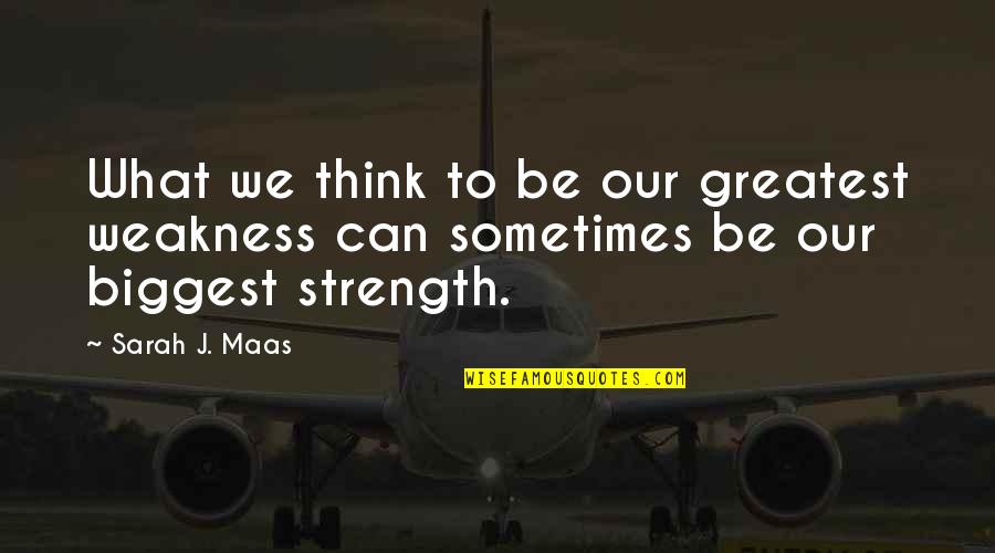 Maulidur Rasul Quotes Quotes By Sarah J. Maas: What we think to be our greatest weakness