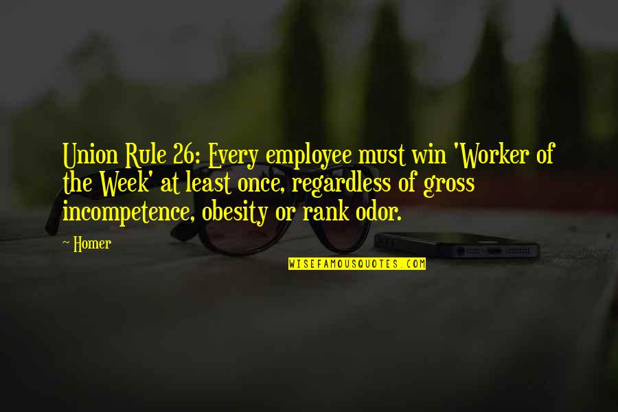 Maulik Parikh Quotes By Homer: Union Rule 26: Every employee must win 'Worker