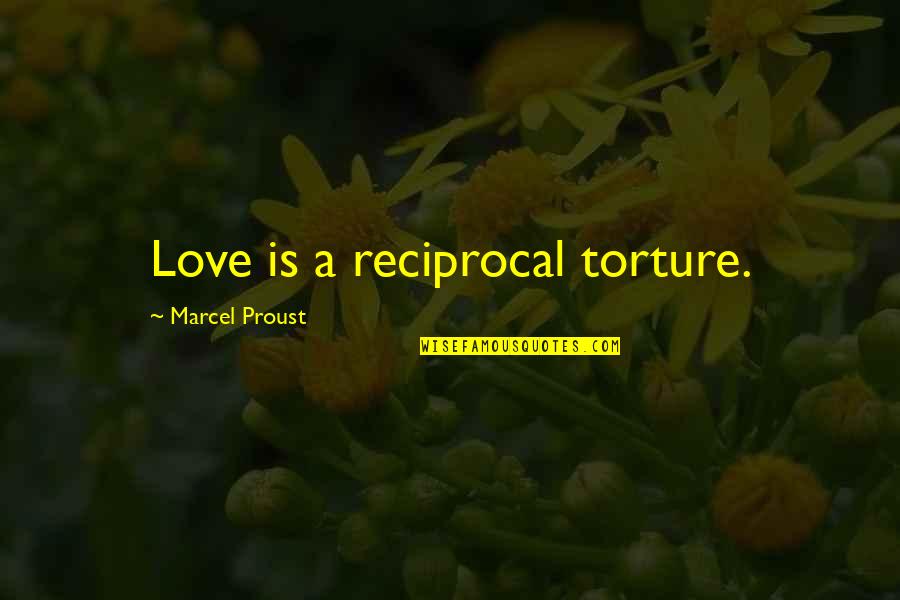 Maulings By Pit Quotes By Marcel Proust: Love is a reciprocal torture.