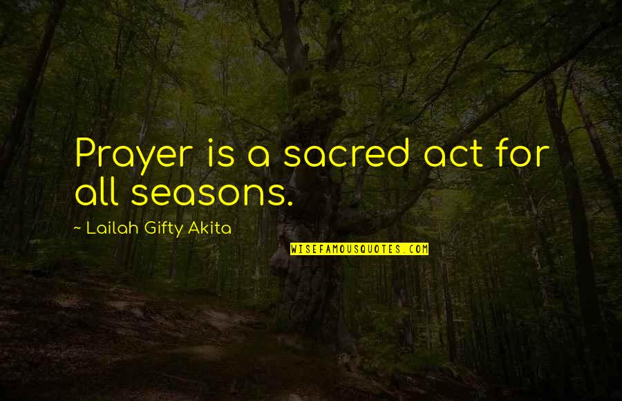 Maulmain Quotes By Lailah Gifty Akita: Prayer is a sacred act for all seasons. Maulmain Quotes By Lailah Gifty Akita: Prayer is a sacred act for all seasons.