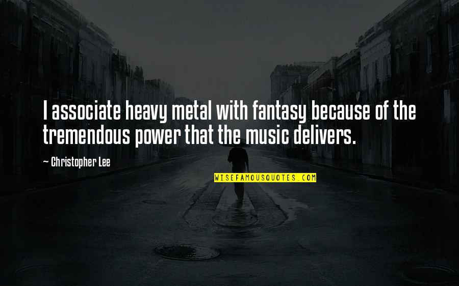 Mauls Quotes By Christopher Lee: I associate heavy metal with fantasy because of