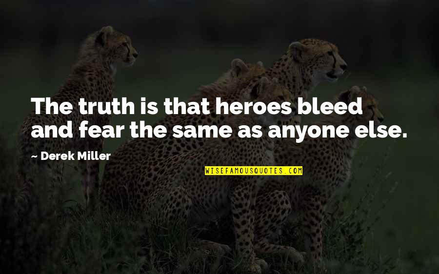 Maultier English Quotes By Derek Miller: The truth is that heroes bleed and fear
