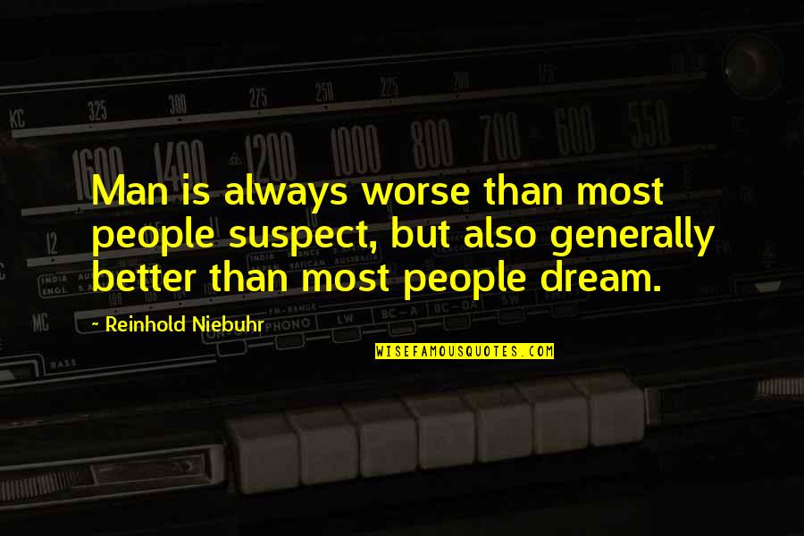 Maulty Quotes By Reinhold Niebuhr: Man is always worse than most people suspect,