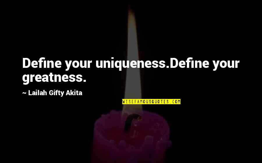 Maulvi In English Quotes By Lailah Gifty Akita: Define your uniqueness.Define your greatness.