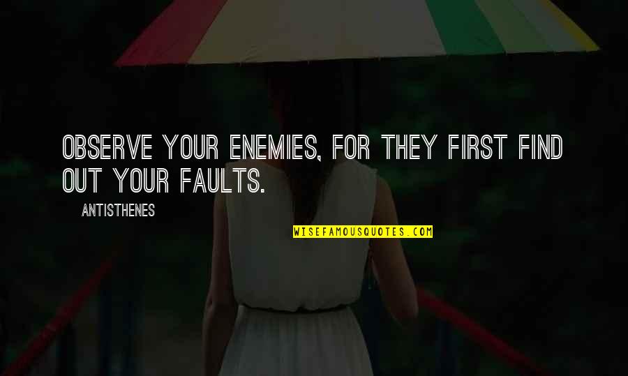Maulvi Jalaluddin Quotes By Antisthenes: Observe your enemies, for they first find out