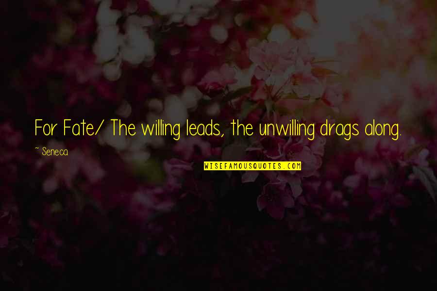 Maulwurf In English Quotes By Seneca.: For Fate/ The willing leads, the unwilling drags