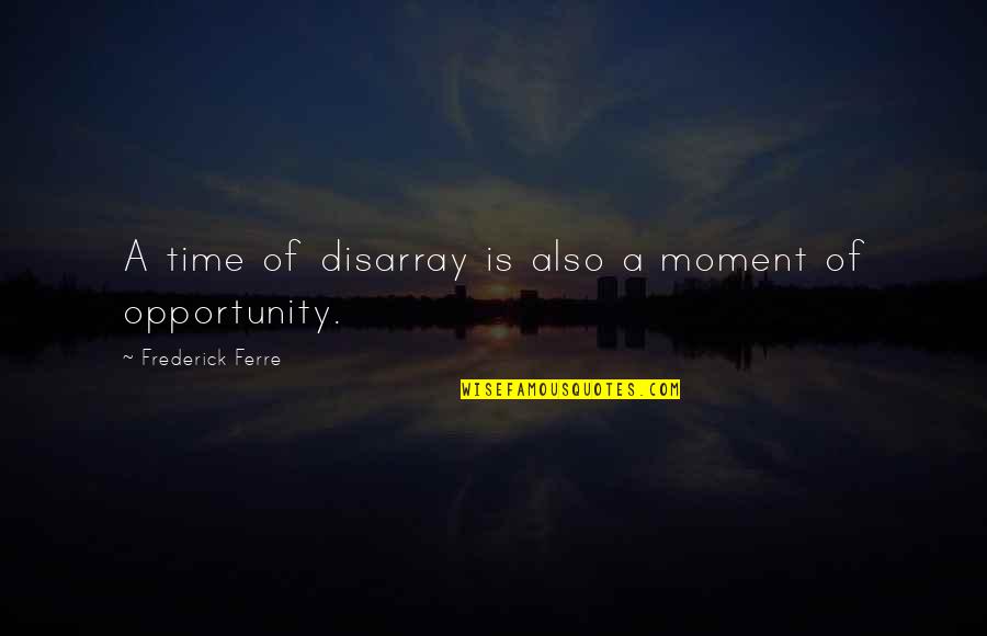 Maulwurf Zeichnung Quotes By Frederick Ferre: A time of disarray is also a moment Maulwurf Zeichnung Quotes By Frederick Ferre: A time of disarray is also a moment