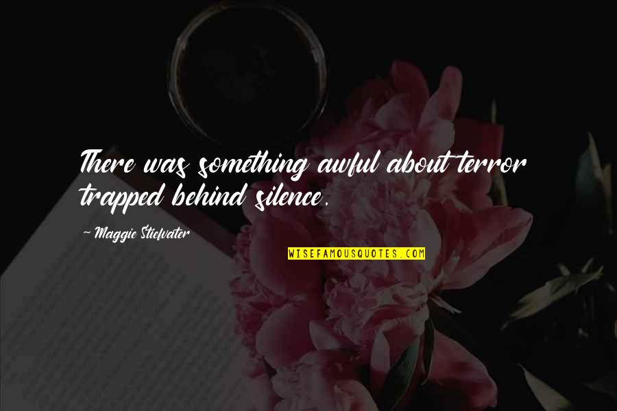 Maulwurf Zeichnung Quotes By Maggie Stiefvater: There was something awful about terror trapped behind Maulwurf Zeichnung Quotes By Maggie Stiefvater: There was something awful about terror trapped behind