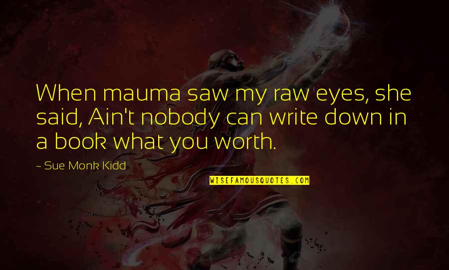 Mauma Quotes By Sue Monk Kidd: When mauma saw my raw eyes, she said,