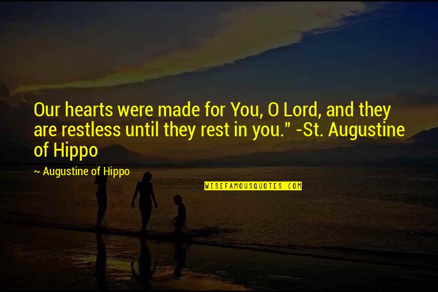 Maumivu Ya Quotes By Augustine Of Hippo: Our hearts were made for You, O Lord, Maumivu Ya Quotes By Augustine Of Hippo: Our hearts were made for You, O Lord,