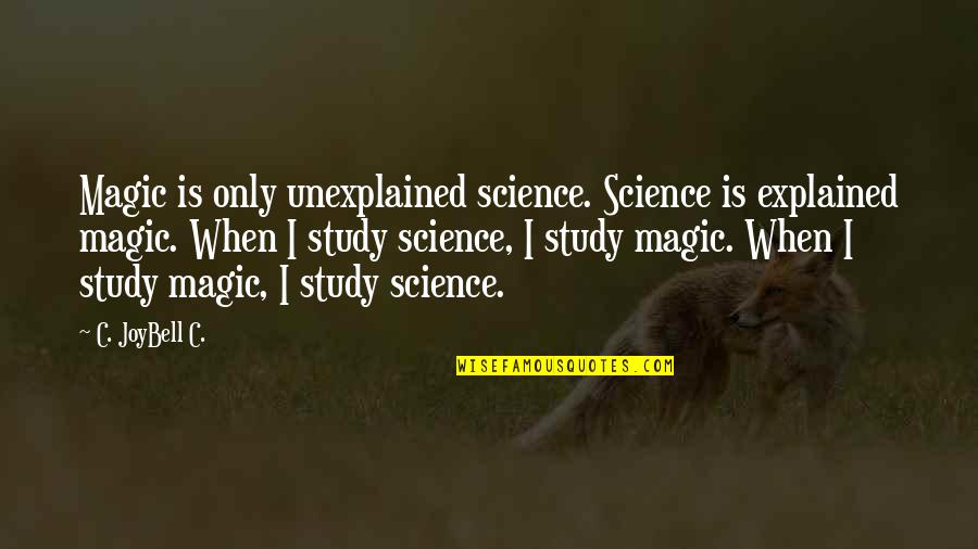 Maumoon Foundation Quotes By C. JoyBell C.: Magic is only unexplained science. Science is explained Maumoon Foundation Quotes By C. JoyBell C.: Magic is only unexplained science. Science is explained