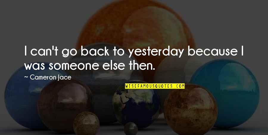 Maun Quotes By Cameron Jace: I can't go back to yesterday because I