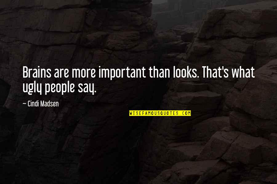 Mauna Kea Protest Quotes By Cindi Madsen: Brains are more important than looks. That's what