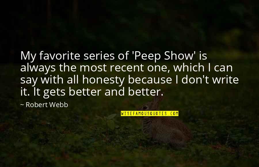 Mauna Kea Quotes By Robert Webb: My favorite series of 'Peep Show' is always Mauna Kea Quotes By Robert Webb: My favorite series of 'Peep Show' is always