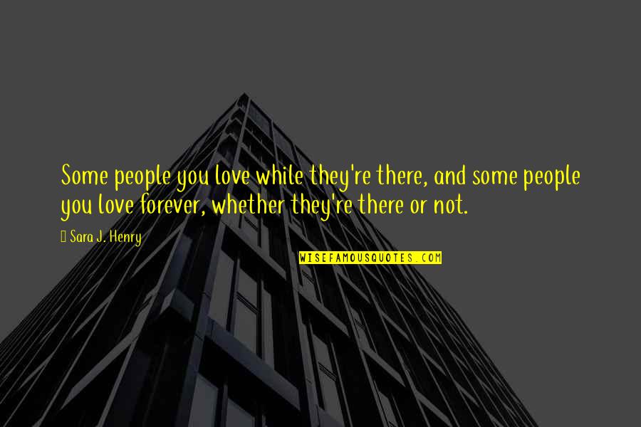 Mauna Kea Quotes By Sara J. Henry: Some people you love while they're there, and Mauna Kea Quotes By Sara J. Henry: Some people you love while they're there, and
