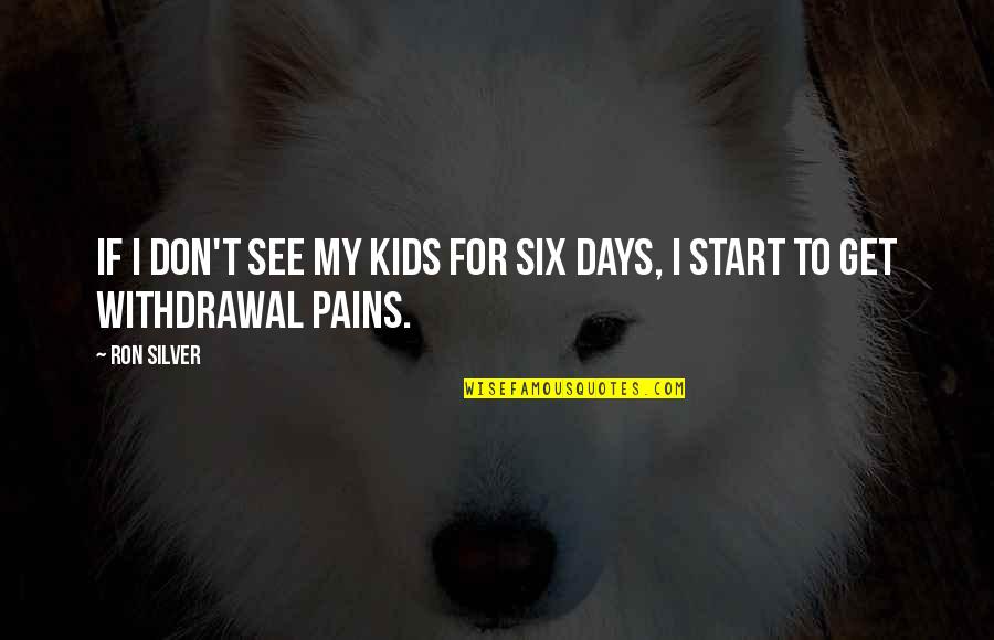 Mauna Quotes By Ron Silver: If I don't see my kids for six