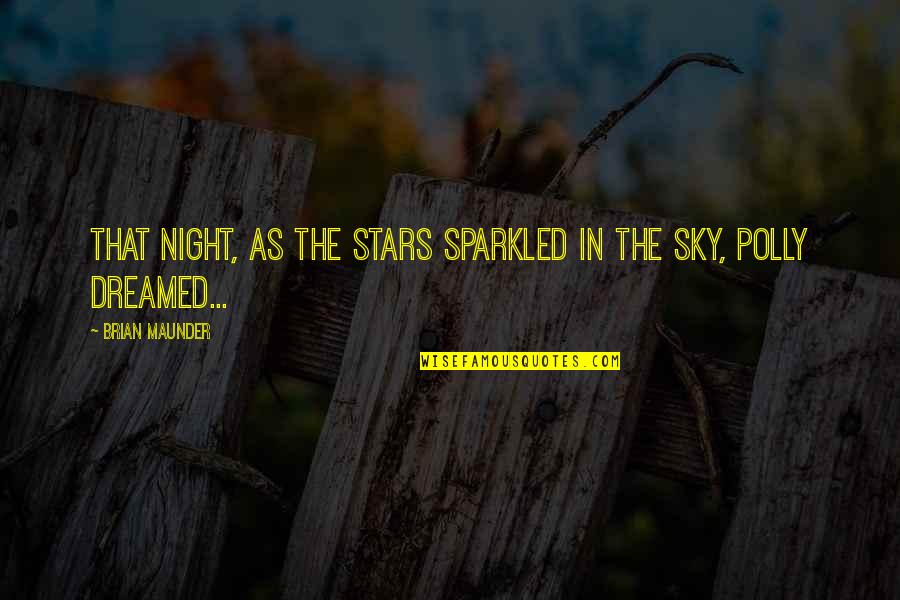 Maunder Quotes By Brian Maunder: That night, as the stars sparkled in the Maunder Quotes By Brian Maunder: That night, as the stars sparkled in the