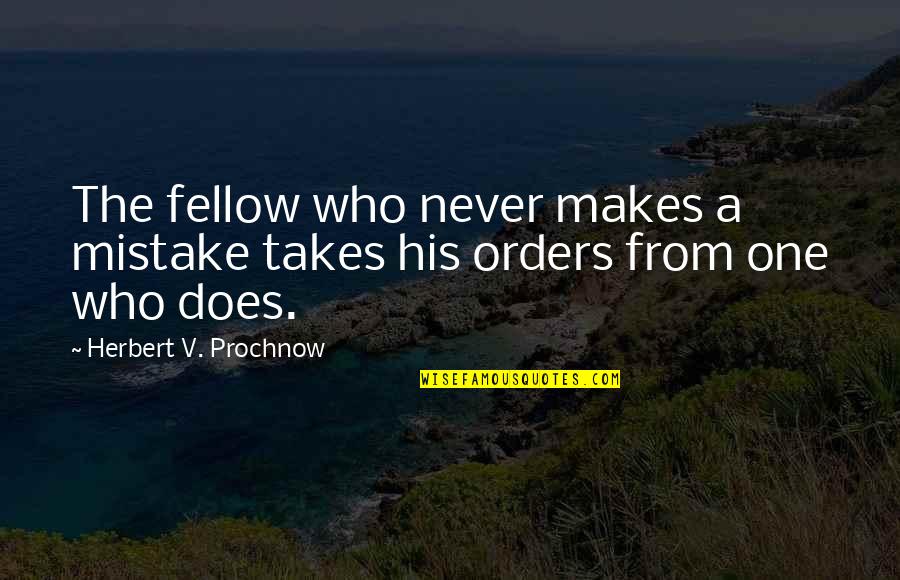 Maunder Taylor Quotes By Herbert V. Prochnow: The fellow who never makes a mistake takes Maunder Taylor Quotes By Herbert V. Prochnow: The fellow who never makes a mistake takes