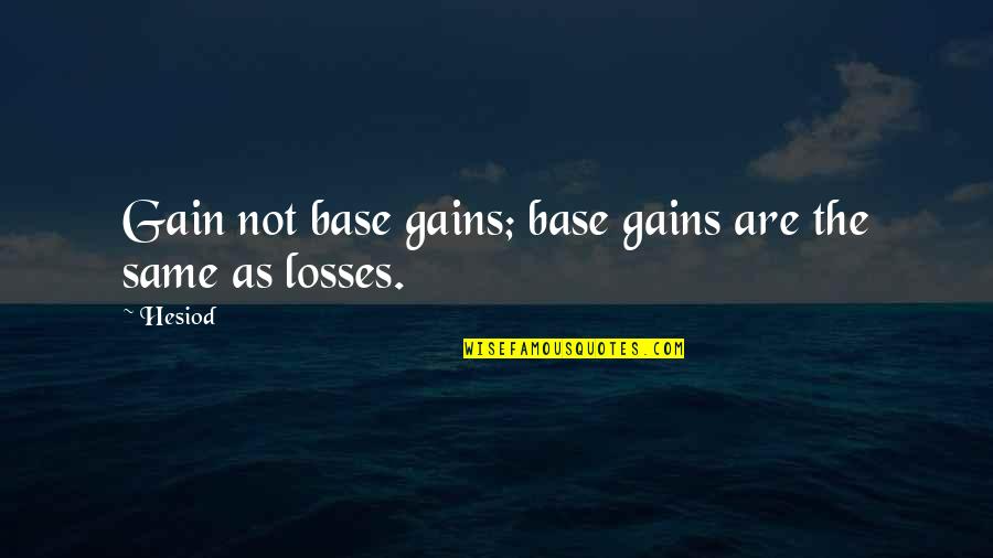 Maunderand Quotes By Hesiod: Gain not base gains; base gains are the